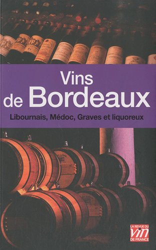 Les vins de Bordeaux : Libournais, Graves, Médoc, liquoreux