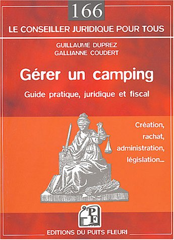 Gérer un camping : guide pratique, juridique et fiscal : création, rachat, administration, législati