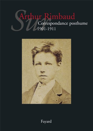 Sur Arthur Rimbaud. Correspondance posthume : 1901-1911