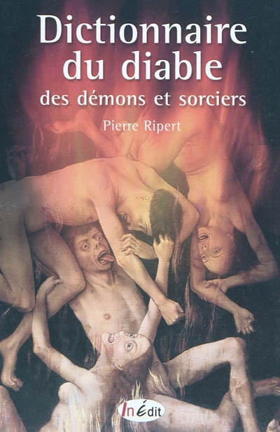 Dictionnaire du diable, des démons et sorciers : fées, elfes, lutins, vampires, esprits, animaux mal