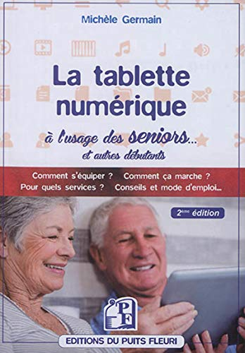 La tablette numérique à l'usage des seniors... et autres débutants : guide d'utilisation & conseils 