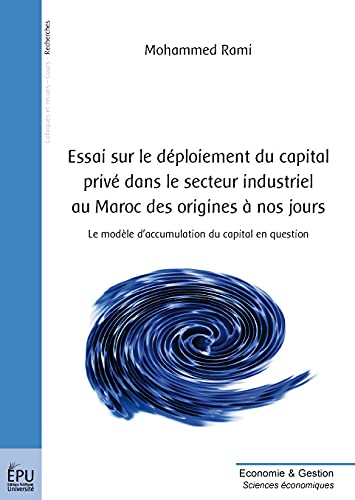 Essai sur le déploiement du capital privé dans le secteur industriel au Maroc des origines à nos jou