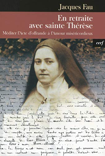 En retraite avec sainte Thérèse : méditer l'Acte d'offrande à l'amour miséricordieux