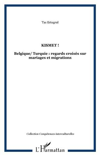 Kismet ! : Belgique-Turquie : regards croisés sur mariages et migrations