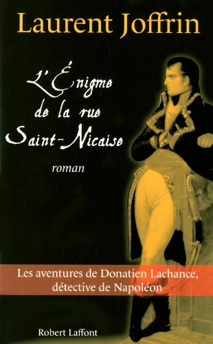L'énigme de la rue Saint-Nicaise : les aventures de Donatien Lachance, détective de Napoléon