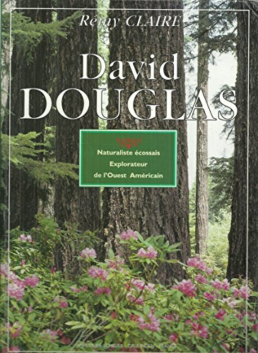 Daévid Douglas, naturaliste Ecossais, explorateur de l'Ouest Américain