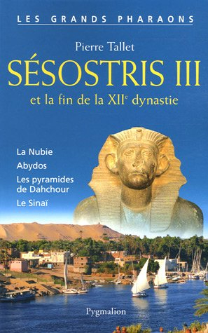 Sesostris III et la fin de la XIIe dynastie - Pierre Tallet
