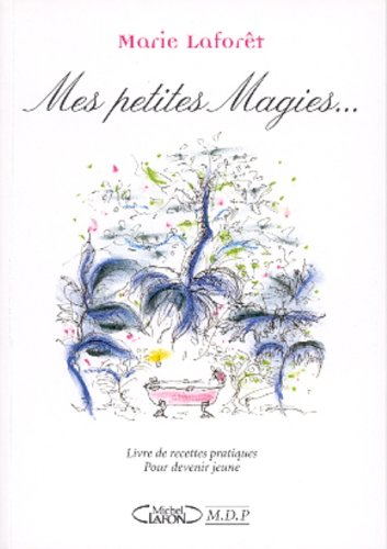 Mes petites magies : livre de recettes pratiques pour devenir jeune