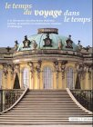 le temps du voyage dans le temps a la decouverte des plus beaux chateaux, jardins, monasteres et con