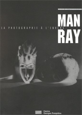 Man Ray, la photographie à l'envers : album de l'exposition