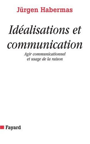 Idéalisations et communication : agir communicationnel et usage de la raison