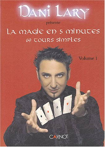 La magie en cinq minutes : 69 tours simples. Vol. 1
