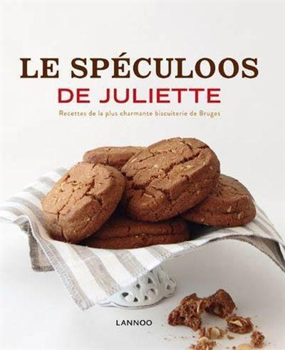 Le spéculoos de Juliette : recettes de la plus charmante biscuiterie de Bruges