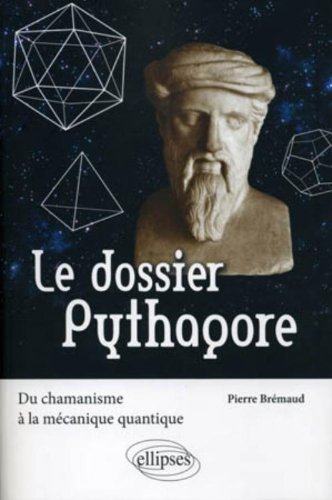 Le dossier Pythagore : du chamanisme à la mécanique quantique