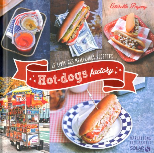 Hot-dogs factory : le livre des meilleures recettes