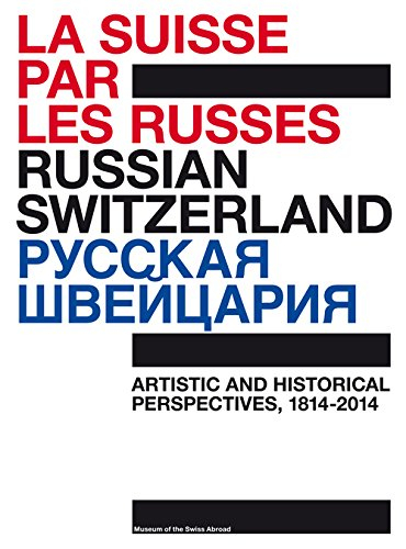 La Suisse par les Russes : regards artistiques et historiques, 1814-2014, 200 ans de diplomatie : ex