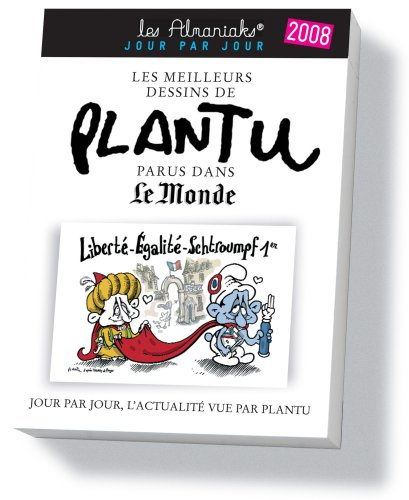 Les meilleurs dessins de Plantu parus dans Le Monde 2008 : jour par jour, l'actualité vue par Plantu