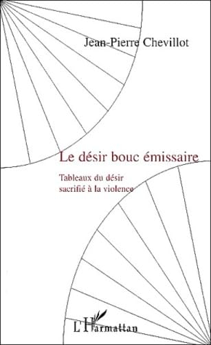 Le désir bouc émissaire : tableau du désir sacrifié à la violence : essai