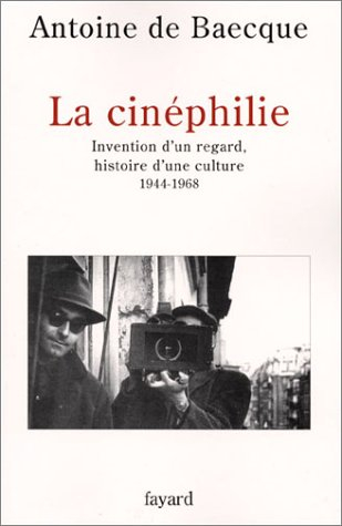 La cinéphilie : invention d'un regard, histoire d'une culture, 1944-1968