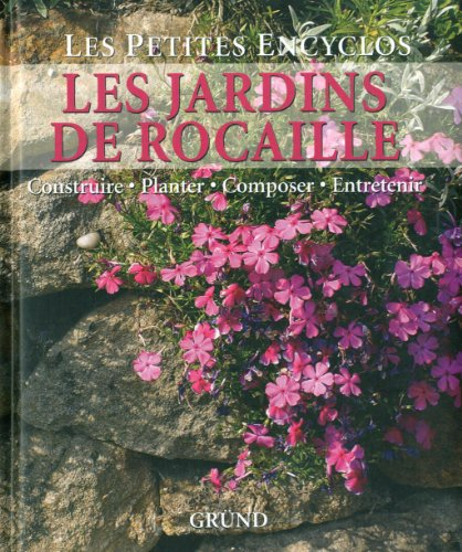 Les jardins de rocaille : construire, planter, composer, entretenir