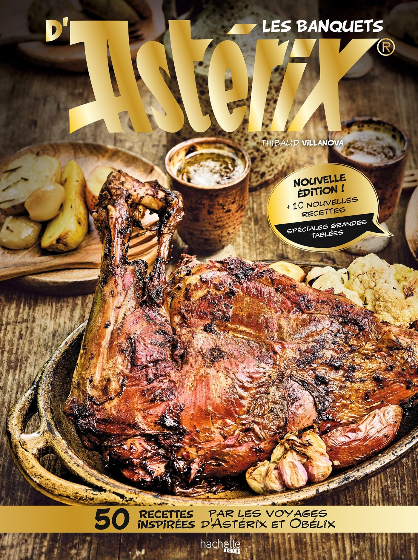 Les banquets d'Astérix : 50 recettes inspirées par les voyages d'Astérix et Obélix : 10 nouvelles re