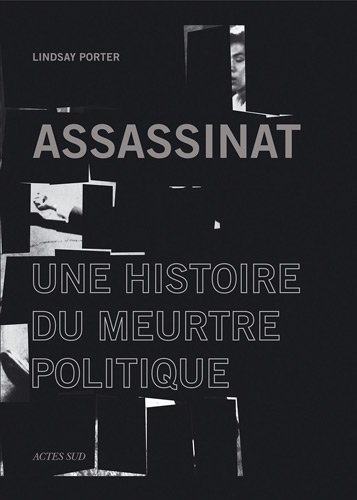 Assassinat : une histoire du meurtre politique