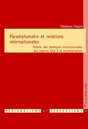 Paradiplomatie et relations internationales : théorie des stratégies internationales des régions fac