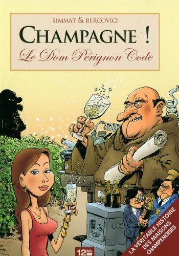 Champagne ! : le Dom Pérignon code : la véritable histoire des maisons champenoises