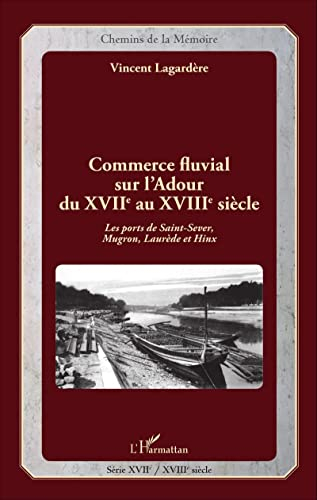 Commerce fluvial sur l'Adour du XVIIe au XVIIIe siècle. Les ports de Saint-Sever, Mugron, Laurède et