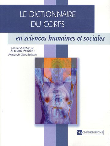 Le dictionnaire du corps : en sciences humaines et sociales