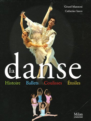 La danse : histoire, ballets, coulisses, étoiles