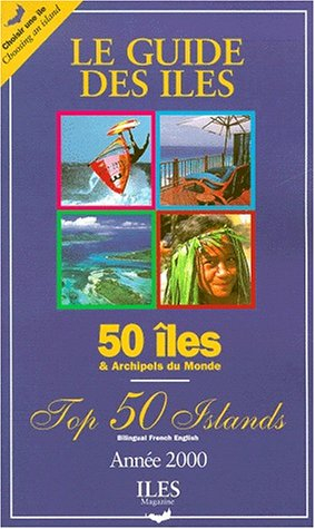 Le guide des îles et archipels du monde : 50 îles et archipels