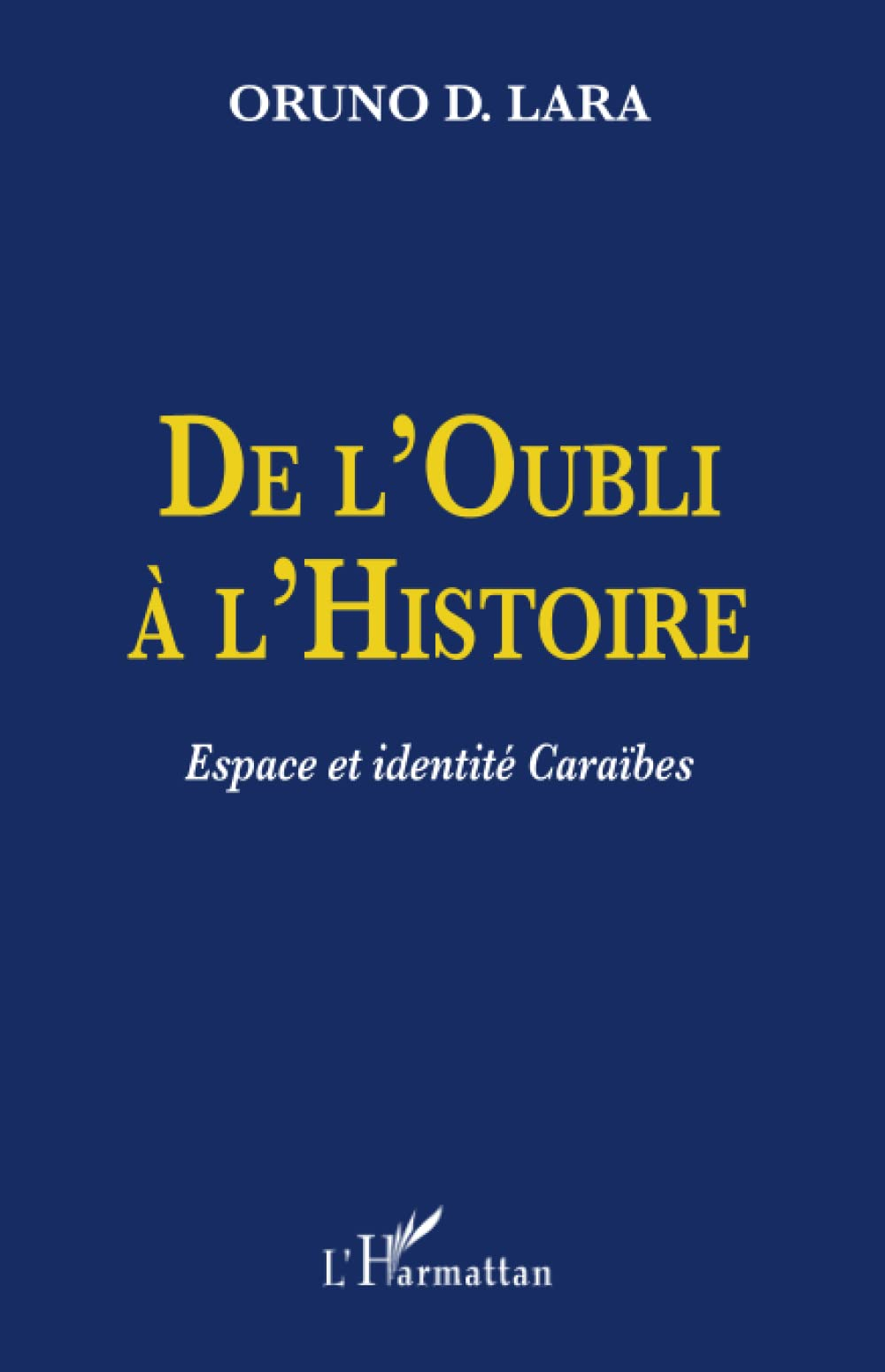 De l'oubli à l'histoire : espace et identité caraïbes : Guadeloupe, Guyane, Haïti, Martinique