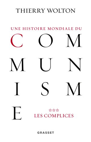 Une histoire mondiale du communisme : essai d'investigation historique. Vol. 3. Les complices : une 