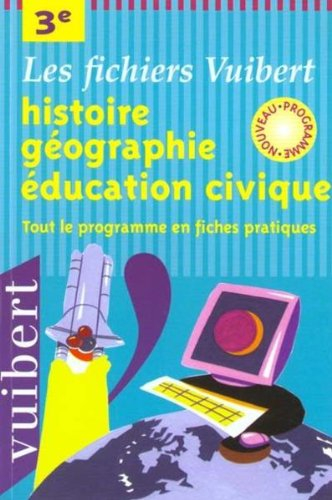 Histoire-géographie, éducation civique, 3e : tout le programme en fiches pratiques