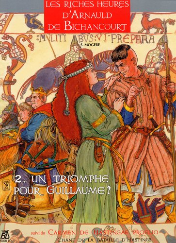 Les riches heures d'Arnauld de Bichancourt. Vol. 2. Un triomphe pour Guillaume ?. Carmen de Hastinga