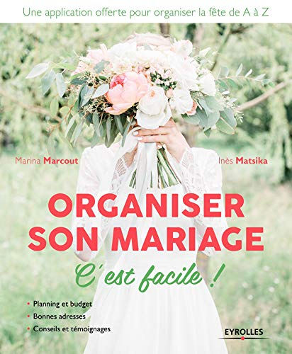 Organiser son mariage, c'est facile ! : planning et budget, bonnes adresses, conseils et témoignages
