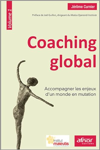 Coaching global. Vol. 1. Accompagner les enjeux d'un monde en mutation