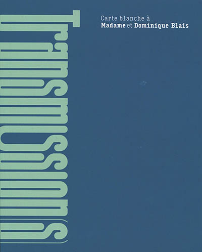 Transmission(s) : carte blanche à Madame et Dominique Blais