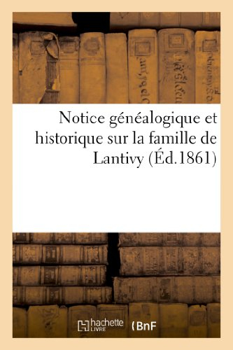 Notice généalogique et historique sur la famille de Lantivy
