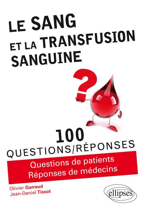 Le sang et la transfusion sanguine : 100 questions-réponses : questions de patients, réponses de méd