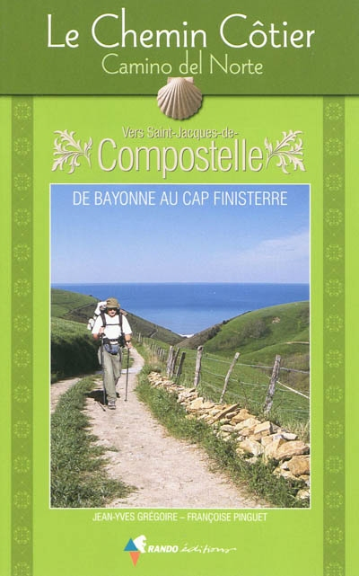 Le chemin côtier, Camino del Norte, vers Saint-Jacques-de-Compostelle : guide pratique du pélerin, d
