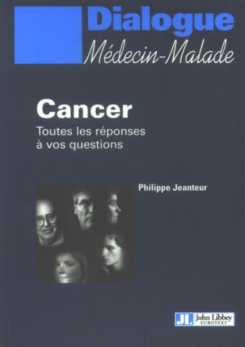 Cancer : toutes les réponses à vos questions