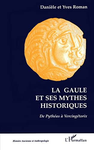 La Gaule et ses mythes : de Pythéas à Vercingétorix