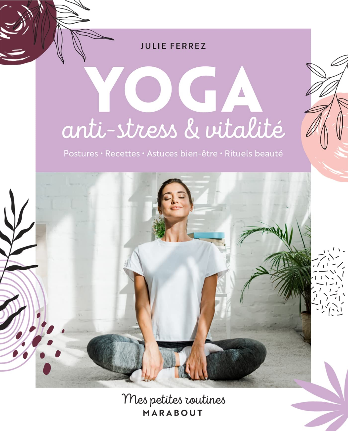 Yoga anti-stress & vitalité : postures, recettes, astuces bien-être, rituels beauté