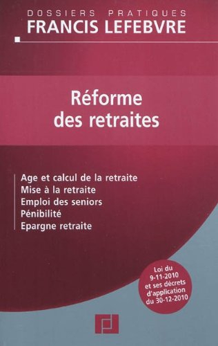 Réforme des retraites : âge et calcul de la retraite, mise à la retraite, emploi des seniors, pénibi