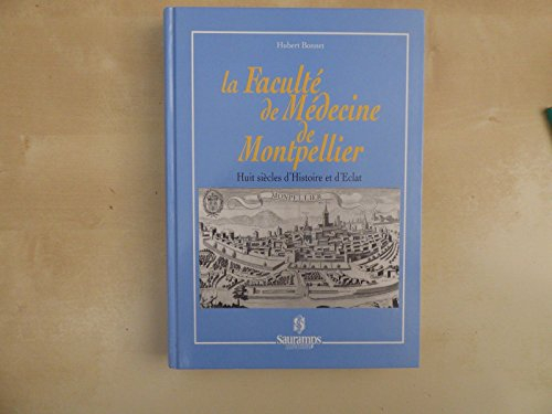 La Faculté de médecine de Montpellier : huit siècles d'histoire et d'éclat