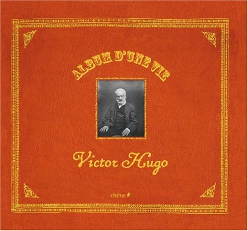 Album d'une vie : Victor Hugo
