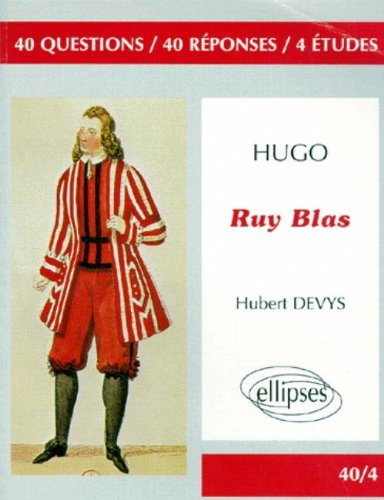 Hugo, Ruy Blas : 40 questions, 40 réponses, 4 études
