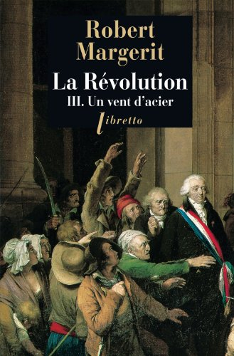 La Révolution. Vol. 3. Un vent d'acier